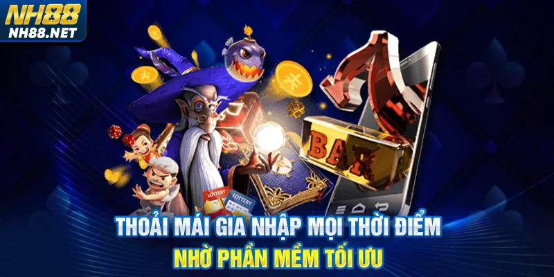 Thoải mái gia nhập mọi thời điểm nhờ phần mềm tối ưu
