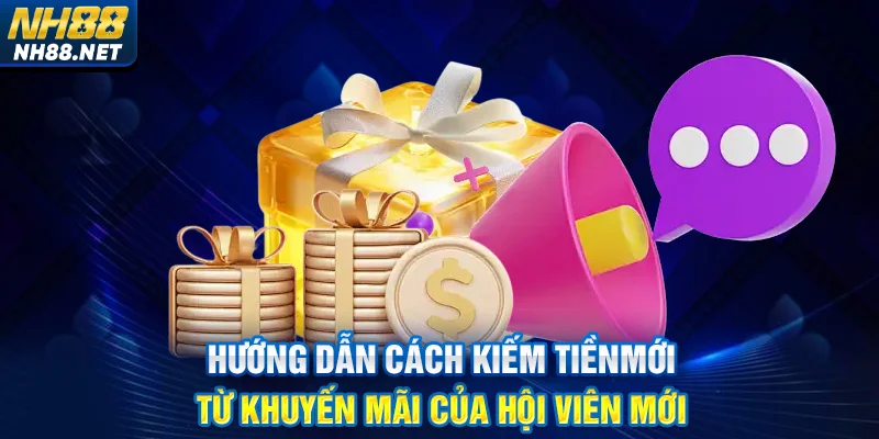 Hướng dẫn cách kiếm tiền từ khuyến mãi của hội viên mới