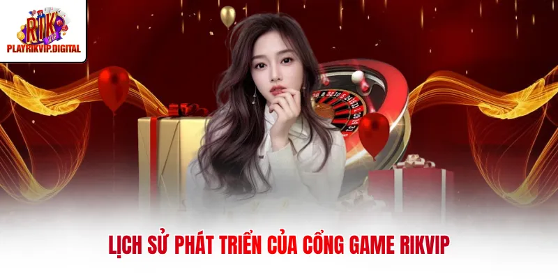 RIKVIP Lịch sử phát triển của cổng game Rikvip