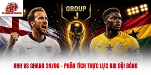 anh vs ghana 24 06 phan tich thuc luc hai doi bong