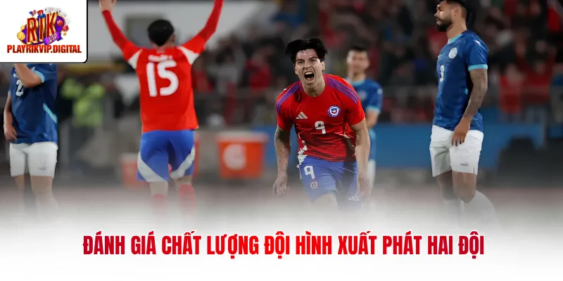 Đánh giá chất lượng đội hình xuất phát hai đội